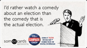 rather watch a comedy about an election than the comedy that is ...