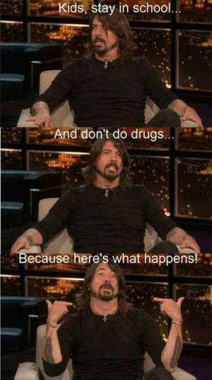 Dave Grohl -- stay in school!