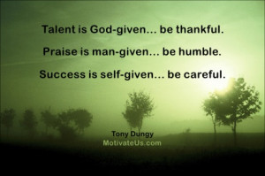 ... ; Success is self-given, be careful. - Tony Dungy #MotivationalQuote