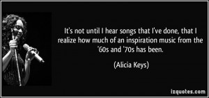 ... of an inspiration music from the '60s and '70s has been. - Alicia Keys