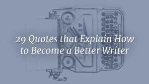 ... advice from the best writers on how to become a better writer