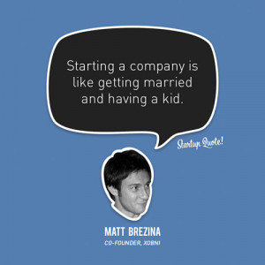 Starting a company is like getting married and having a kid.