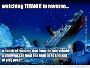 Funny Picture - Watching Titanic movie in reverse