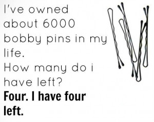 ve owned about 6000 bobby pins in my life…