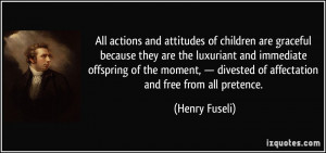... divested of affectation and free from all pretence. - Henry Fuseli