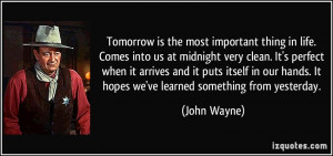 ... hands. It hopes we've learned something from yesterday. - John Wayne