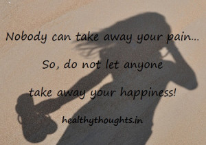 quotes-Nobody can take away your pain-so do not let anyone take away ...