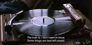 The truth is, I don’t want to know. Some things are best left unsaid ...