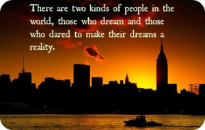 ... , those who dream and those who dared to make their dreams a reality