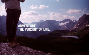 Adventure the persuit of life