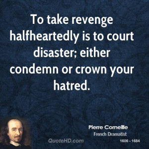 To take revenge halfheartedly is to court disaster; either condemn or ...