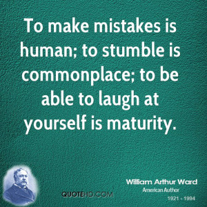 To make mistakes is human; to stumble is commonplace; to be able to ...
