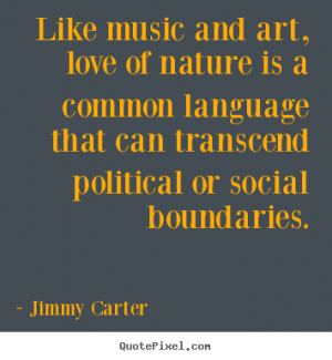 quote about love - Like music and art, love of nature is a common ...