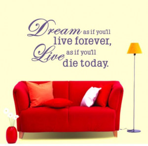Dream as If You Will Live Forever Quotes