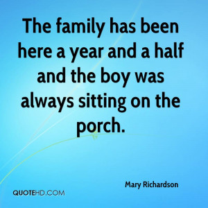 ... here a year and a half and the boy was always sitting on the porch