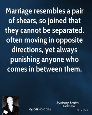 Marriage resembles a pair of shears, so joined that they cannot be ...