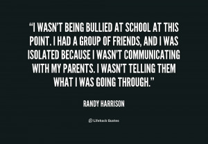 quote-Randy-Harrison-i-wasnt-being-bullied-at-school-at-225965.png