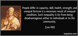 ... disadvantageous either to individuals or to the community. - Leo XIII
