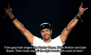 ... Luke Bryan. Their music says all the right words girls want to hear