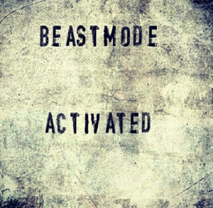 Beast mode activated