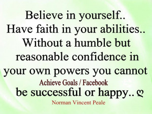 Believe in yourself! Have faith in your abilities...