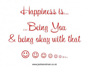 Happiness is Being You & being okay with that
