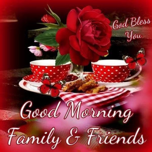 good morning family and friends