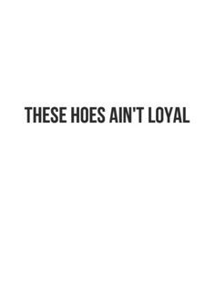 these hoes aint loyal more quotes selfhelp loyal lyrics music quotes ...