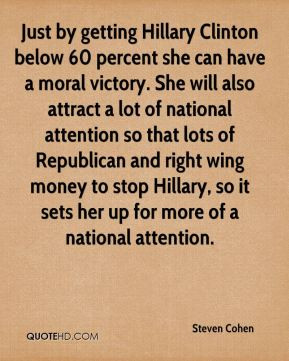 Steven Cohen - Just by getting Hillary Clinton below 60 percent she ...