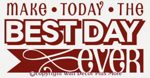 Make Today the Best Day Ever Inspirational Wall Sticker Quote