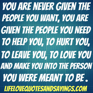 You are never given the people you want, you are given the people you ...