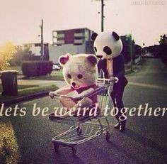 Lets Be Weird Together love quotes cute couple weird together ...