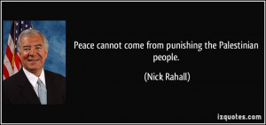 Peace cannot come from punishing the Palestinian people. - Nick Rahall
