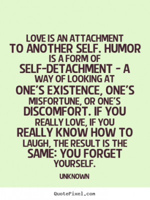 Make custom picture quote about love - Love is an attachment to ...