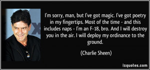 sorry, man, but I've got magic. I've got poetry in my fingertips ...