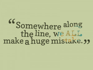 Huge mistake quote
