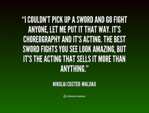 quote-Nikolaj-Coster-Waldau-i-couldnt-pick-up-a-sword-and-243665.png