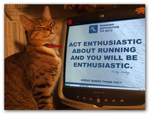 Act enthusiastic about running and you will be enthusiastic ...