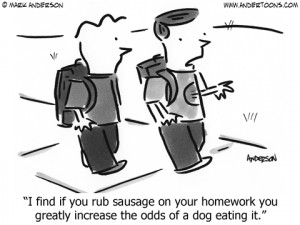find if you rub sausage on your homework you greatly increase the ...
