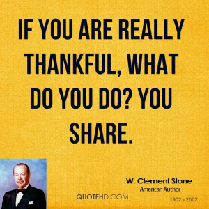 If you are really thankful, what do you do? You share.