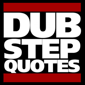 dubstepquotes