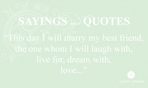 This day I will marry my best friend, the one whom I will laugh with ...