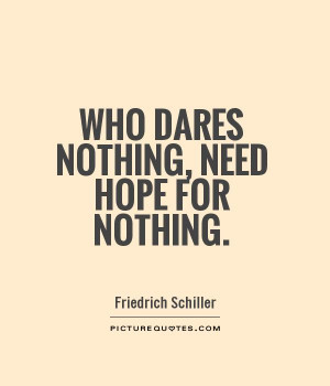 Who dares nothing, need hope for nothing Picture Quote #1