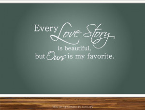 Every Love Story is Beautiful, But Ours is my Favorite Wall Art Decal ...