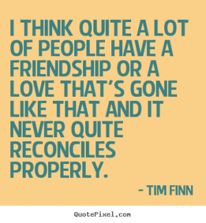 Great Friendship Quotes From Tim Finn