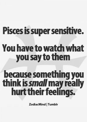 ... being so sensitive. I can't just stop being sensitive; that's part of
