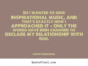 Inspirational quotes - So i wanted to sing inspirational music, and ...