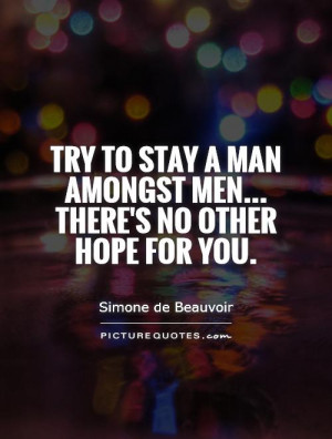... man amongst men... There's no other hope for you. Picture Quote #1