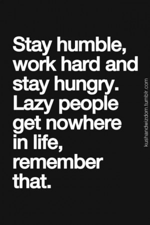 Stay Humble Work Hard