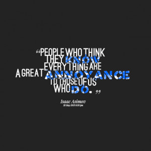 Quotes Picture: people who think they know everything are a great ...